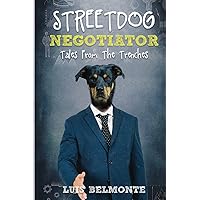 Street Dog Negotiator: Tales From The Trenches (Street Dog: Business & Negotiation Mastery) Street Dog Negotiator: Tales From The Trenches (Street Dog: Business & Negotiation Mastery) Paperback Kindle