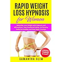 Rapid Weight Loss Hypnosis for Women: Naturally, Lose Weight with Hypnosis and Affirmations. Stop Emotional Eating, Fat Burning, Easily Eat Healthy, and Stop Sugar Cravings.