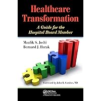 Healthcare Transformation: A Guide for the Hospital Board Member Healthcare Transformation: A Guide for the Hospital Board Member Kindle Hardcover Paperback