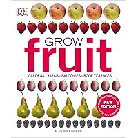 Grow Fruit: Gardens, Yards, Balconies, Roof Terraces Grow Fruit: Gardens, Yards, Balconies, Roof Terraces Paperback Hardcover