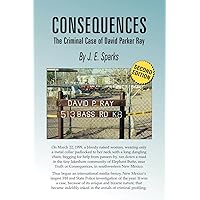Consequences, the Criminal Case of David Parker Ray Consequences, the Criminal Case of David Parker Ray Paperback