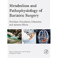 Metabolism and Pathophysiology of Bariatric Surgery: Nutrition, Procedures, Outcomes and Adverse Effects Metabolism and Pathophysiology of Bariatric Surgery: Nutrition, Procedures, Outcomes and Adverse Effects Kindle Paperback