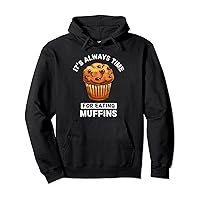 Muffins Food Lover It's Always Time For Eating Muffins Pullover Hoodie