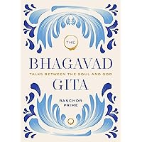 The Bhagavad Gita: Talks Between the Soul and God