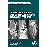 Interactions of Bone with Orthopedic Implants and Possible Failures (Orthopedic Implants and Biomaterials) Interactions of Bone with Orthopedic Implants and Possible Failures (Orthopedic Implants and Biomaterials) Kindle Paperback