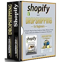 Shopify and Dropshipping for Beginners - 2 BOOKS IN 1 - : A Simple Step-by-Step Guide to Make Money from Home with your Online E-Commerce Business (E-Commerce Business Collection)