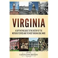Virginia: A Captivating Guide to the History of the Mother of States and the West Virginia Coal Wars (The History of U.S. States)