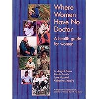 Where Women Have No Doctor: A Health Guide for Women Where Women Have No Doctor: A Health Guide for Women Paperback