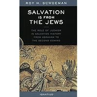 Salvation Is from the Jews: The Role of Judaism in Salvation History from Abraham to the Second Coming Salvation Is from the Jews: The Role of Judaism in Salvation History from Abraham to the Second Coming Paperback Kindle