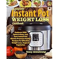 Complete Instant Pot Weight Loss Cookbook: Features 1000 Quick & Easy, Low Carb Instant Pot Electric Pressure Cooker Recipes for Effective Weight Loss, Vegan & Vegetarian Complete Instant Pot Weight Loss Cookbook: Features 1000 Quick & Easy, Low Carb Instant Pot Electric Pressure Cooker Recipes for Effective Weight Loss, Vegan & Vegetarian Kindle Paperback