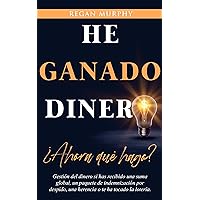 HE GANADO DINERO: ¿Ahora qué hago? (Spanish Edition)