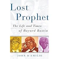 Lost Prophet: The Life and Times of Bayard Rustin Lost Prophet: The Life and Times of Bayard Rustin Kindle Paperback Audible Audiobook Hardcover