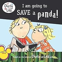 I Am Going to Save a Panda! (Charlie and Lola) I Am Going to Save a Panda! (Charlie and Lola) Paperback Kindle Library Binding