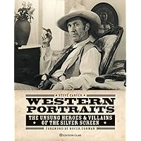 Western Portraits of Great Character Actors: The Unsung Heroes & Villains of the Silver Screen Western Portraits of Great Character Actors: The Unsung Heroes & Villains of the Silver Screen Hardcover