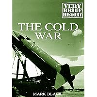 The Cold War: A Very Brief History The Cold War: A Very Brief History Kindle