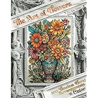 The Art of Flowers: 100 Timeless Arrangements to Color, Relax with Bouquets, Wreaths, Classical Floral Elements, Flower coloring book journal