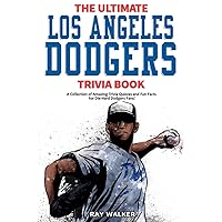 The Ultimate Los Angeles Dodgers Trivia Book: A Collection of Amazing Trivia Quizzes and Fun Facts for Die-Hard Dodgers Fans! The Ultimate Los Angeles Dodgers Trivia Book: A Collection of Amazing Trivia Quizzes and Fun Facts for Die-Hard Dodgers Fans! Paperback Kindle