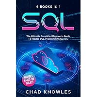 SQL: The Ultimate Simplified Beginner's Guide To Master SQL Programming Quickly | Includes Hands-On Project SQL: The Ultimate Simplified Beginner's Guide To Master SQL Programming Quickly | Includes Hands-On Project Paperback Kindle