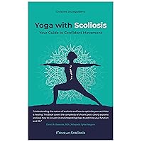 Yoga with Scoliosis: Your Guide to Confident Movement Yoga with Scoliosis: Your Guide to Confident Movement Kindle Paperback