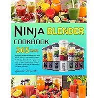 Ninja Blender Cookbook: 365 Days of Nutrient-Packed Recipes for Your Ninja Blender, Juicing to Enhance Your Family's Well-being, Skyrocket Energy Levels, Achieve Rapid Weight Loss, Detoxify Your Bod