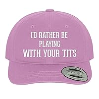 I'd Rather Be Playing with Your Tits - Soft Dad Hat Baseball Cap