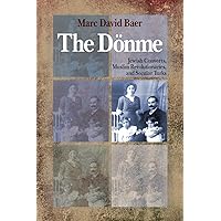 The Dönme: Jewish Converts, Muslim Revolutionaries, and Secular Turks The Dönme: Jewish Converts, Muslim Revolutionaries, and Secular Turks Paperback Kindle Hardcover