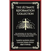 The Ultimate Reformation Collection: The Bondage of the Will, The Mortification of Sin, Religious Affections, and others (Grapevine Press) The Ultimate Reformation Collection: The Bondage of the Will, The Mortification of Sin, Religious Affections, and others (Grapevine Press) Kindle