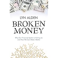 Broken Money: Why Our Financial System is Failing Us and How We Can Make it Better Broken Money: Why Our Financial System is Failing Us and How We Can Make it Better Audible Audiobook Paperback Kindle Hardcover