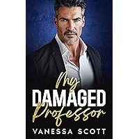 My Damaged Professor: A Small Town Best Friend’s Dad Romance (Small Town Bad Boys) My Damaged Professor: A Small Town Best Friend’s Dad Romance (Small Town Bad Boys) Kindle Paperback