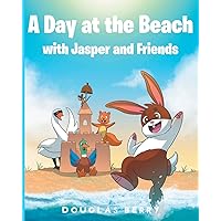 A day at the beach with Jasper and Friends A day at the beach with Jasper and Friends Paperback Kindle Hardcover