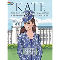 Kate, the Duchess of Cambridge Royal Fashions Coloring Book (Dover Fashion Coloring Book) Kate, the Duchess of Cambridge Royal Fashions Coloring Book (Dover Fashion Coloring Book) Paperback