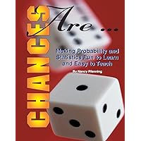Chances Are: Making Probability and Statistics Fun to Learn and Easy to Teach Chances Are: Making Probability and Statistics Fun to Learn and Easy to Teach Paperback