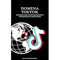 Domina Tik Tok: Consejos para Atraer Seguidores y Rentabilizar tu Creatividad (Spanish Edition) Domina Tik Tok: Consejos para Atraer Seguidores y Rentabilizar tu Creatividad (Spanish Edition) Kindle Paperback