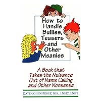 How to Handle Bullies, Teasers and Other Meanies: A Book That Takes the Nuisance Out of Name Calling and Other Nonsense How to Handle Bullies, Teasers and Other Meanies: A Book That Takes the Nuisance Out of Name Calling and Other Nonsense Paperback
