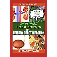 THE ULTIMATE HERBAL REMEDIES TO URINARY TRACT INFECTION THE ULTIMATE HERBAL REMEDIES TO URINARY TRACT INFECTION Paperback Kindle