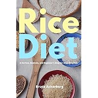 Rice Diet: A Review, Analysis, and Beginner's Step by Step Overview