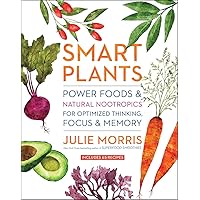 Smart Plants: Power Foods & Natural Nootropics for Optimized Thinking, Focus & Memory Smart Plants: Power Foods & Natural Nootropics for Optimized Thinking, Focus & Memory Hardcover Kindle