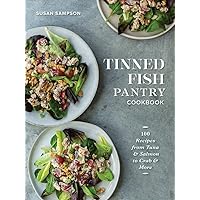 Tinned Fish Pantry Cookbook: 100 Recipes from Tuna and Salmon to Crab and More