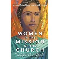 Women in the Mission of the Church: Their Opportunities and Obstacles throughout Christian History
