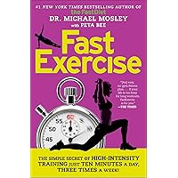 FastExercise: The Simple Secret of High-Intensity Training FastExercise: The Simple Secret of High-Intensity Training Kindle Hardcover Paperback