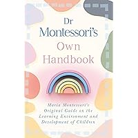 Dr Montessori's Own Handbook: Maria Montessori's Original Guide on the Learning Environment and Development of Children Dr Montessori's Own Handbook: Maria Montessori's Original Guide on the Learning Environment and Development of Children Paperback Kindle Audible Audiobook Hardcover Mass Market Paperback MP3 CD Library Binding