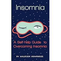 Insomnia: A Self Help Guide to Overcoming Insomnia Insomnia: A Self Help Guide to Overcoming Insomnia Kindle Paperback