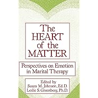 The Heart Of The Matter: Perspectives On Emotion In Marital Therapy The Heart Of The Matter: Perspectives On Emotion In Marital Therapy Hardcover Kindle Paperback
