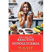 How to deal with Reactive Hypoglycemia: Navigating Blood Sugar Swings and its highs and lows How to deal with Reactive Hypoglycemia: Navigating Blood Sugar Swings and its highs and lows Paperback