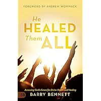 He Healed Them All: Accessing God's Grace for Divine Health and Healing He Healed Them All: Accessing God's Grace for Divine Health and Healing Paperback Audible Audiobook Kindle Hardcover