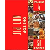 Oh! Top 50 Nut Pie Recipes Volume 4: I Love Nut Pie Cookbook!