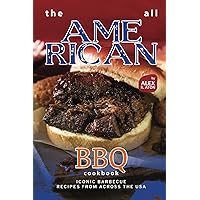 The All American BBQ Cookbook: Iconic Barbecue Recipes from Across the USA The All American BBQ Cookbook: Iconic Barbecue Recipes from Across the USA Paperback Kindle Hardcover