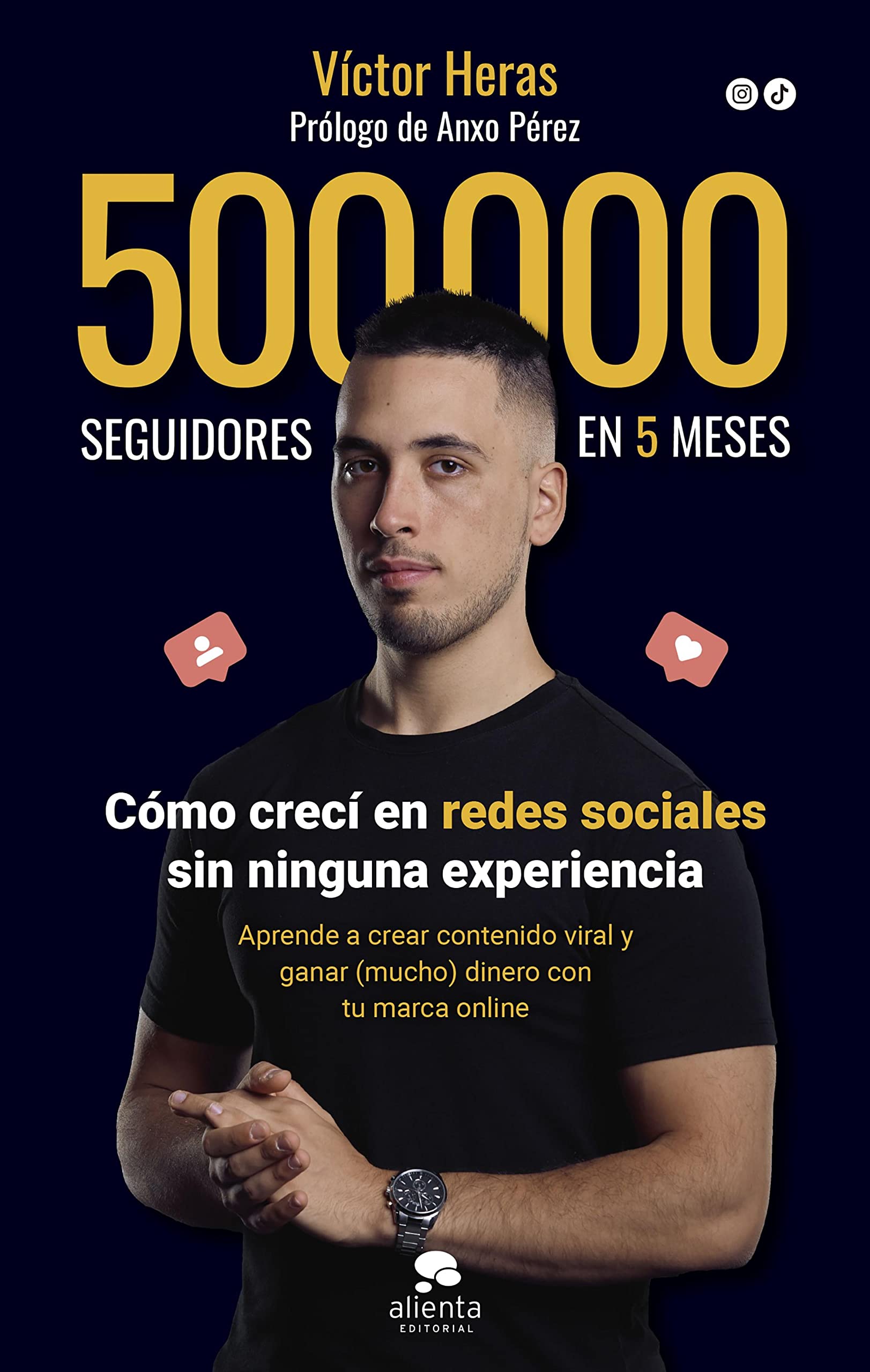 500.000 seguidores en 5 meses: Cómo lo hice y cómo puedes hacerlo tú también (Alienta) (Spanish Edition)