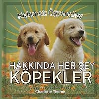 Kıdemsiz Öğrenciler, HAKKINDA HER ŞEY KÖPEKLER: İnsanın En İyi Arkadaşı Hakkında Her Şeyi ... Öğrenciler, Hayvanlar) (Turkish Edition)