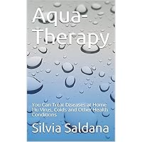 Aqua-Therapy : You Can Treat Diseases at Home Flu Virus, Colds and Other Health Conditions Aqua-Therapy : You Can Treat Diseases at Home Flu Virus, Colds and Other Health Conditions Kindle Paperback